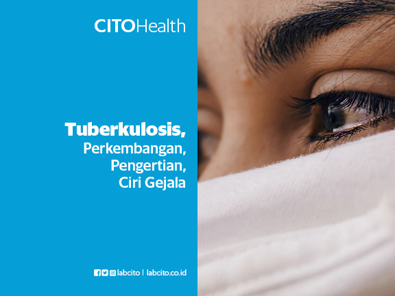 Tuberkulosis (TBC), Perkembangan, Pengertian dan Ciri Gejalanya