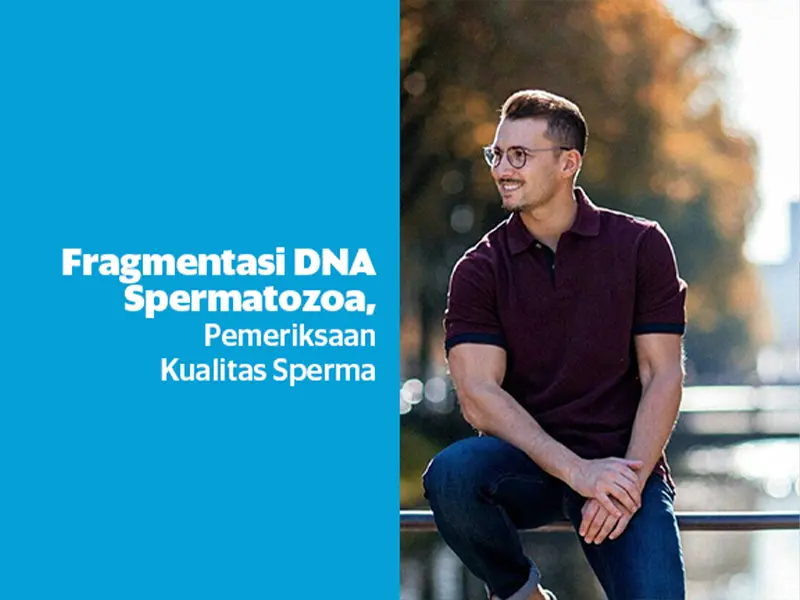 Fragmentasi DNA Spermatozoa, Pemeriksaan Untuk Ketahui Kualitas Sperma