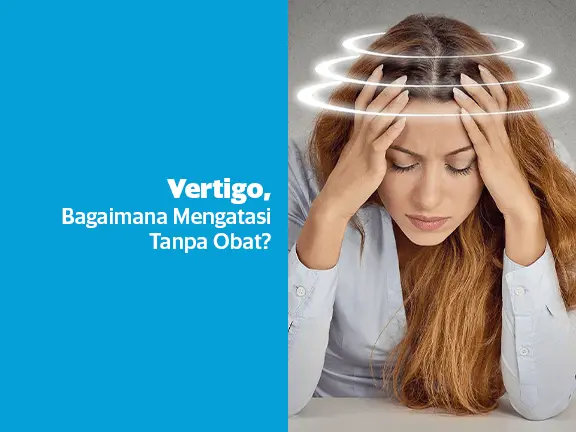 Vertigo, Bagaimana Mengatasi Tanpa Obat?