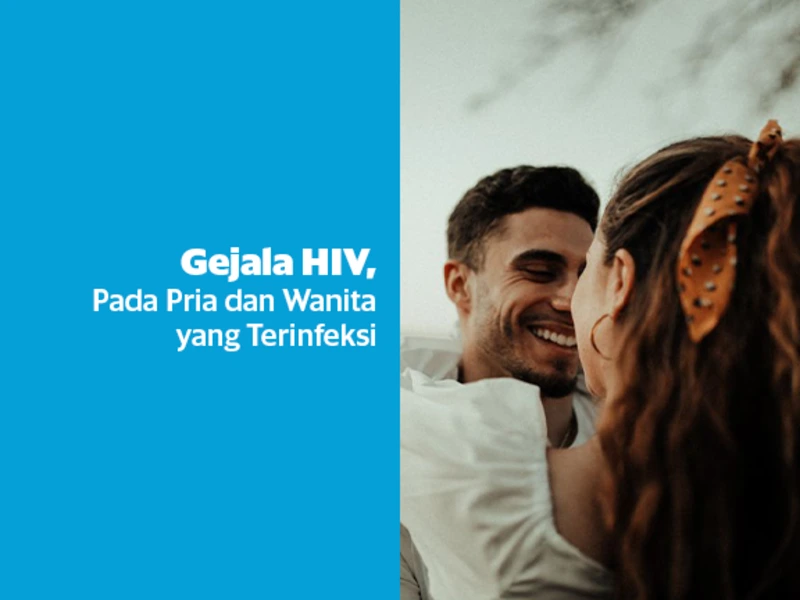 Gejala HIV dan Cirinya Pada Pria dan Wanita yang Terinfeksi