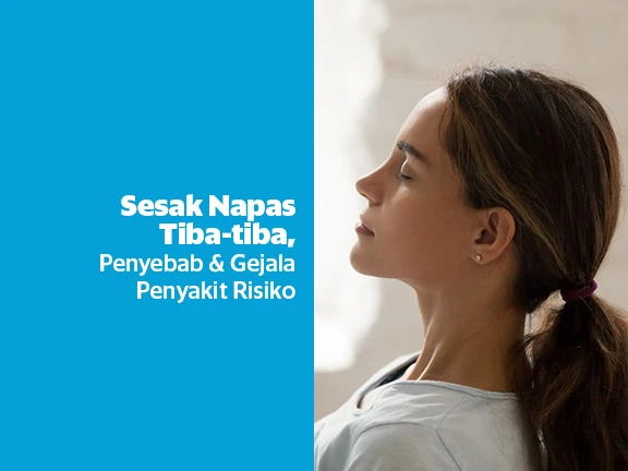 Sesak Napas Tiba-tiba, Gejala Penyakit Apa dan Penyebabnya