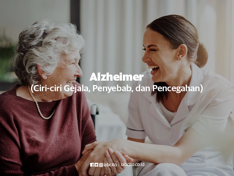 Alzheimer (Ciri-ciri Gejala, Penyebab, Pencegahan)